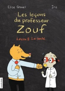 La santé (Les leçons du professeur Zouf, #2). - Élise Gravel, Iris