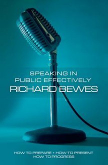 Speaking in Public Effectively - Richard Bewes