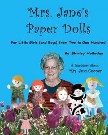 Mrs. Jane's Paper Dolls: For Little Girls (and Boys) from Two to One Hundred Two - Shirley Holladay