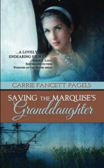 Saving The Marquise's Granddaughter - Carrie Fancett Pagels