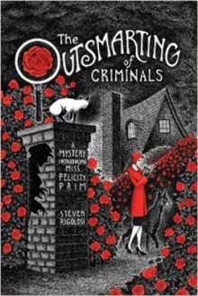 The Outsmarting of Criminals: A Mystery Introducing Miss Felicity Prim - Steven Rigolosi