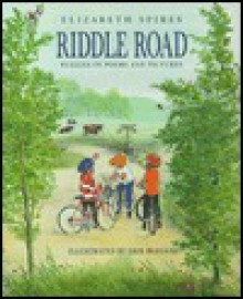 Riddle Road: Puzzles In Poems And Pictures - Elizabeth Spires