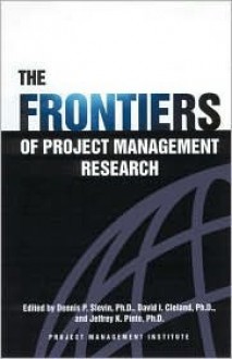 The Frontiers of Project Management Research - David I. Cleland