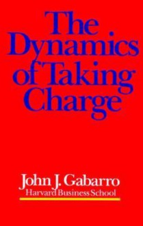 The Dynamics of Taking Charge - John J. Gabarro