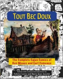 Tout Bec Doux: The Complete Cajun Comics of Ken Meaux and Earl Comeaux - Fabrice Leroy, Barry Jean Ancelet, Ken Meaux