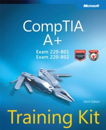 CompTIA A+ Training Kit (Exam 220-801 and Exam 220-802) (Microsoft Press Training Kit) - Darril Gibson