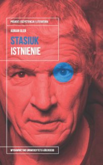 Andrzej Stasiuk. Istnienie - Adrian Gleń