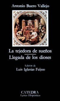 La tejedora de sueños / Llegada de los dioses (Letras Hispánicas, #45) - Antonio Buero Vallejo, Luis Iglesias Feijoo