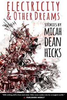 Electricity and Other Dreams - Micah Dean Hicks