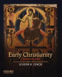 Early Christianity: A Brief History - Joseph H. Lynch