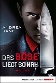 Das Böse liegt so nah: Thriller - Andrea Kane, Karin Meddekis