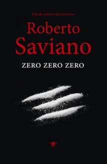 Zero Zero Zero - Roberto Saviano, Jan van der Haar