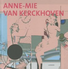 Anne-Mie Van Kerckhoven: Mistress of the Horizon - Dirk Snauwaert, Hamza Walker, Phillip Van den Bossche