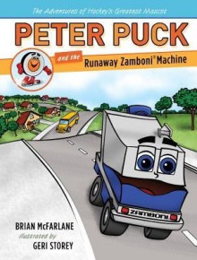 { [ PETER PUCK AND THE RUNAWAY ZAMBONI MACHINE (ADVENTURES OF HOCKEY'S GREATEST MASCOT) ] } McFarlane, Brian ( AUTHOR ) Oct-14-2014 Hardcover - Brian McFarlane