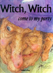 Witch, Witch ...: Please Come to My Party - Arden Druce, Pat Ludlow