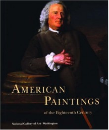 American Paintings Of The Eighteenth Century - Ellen G. Miles