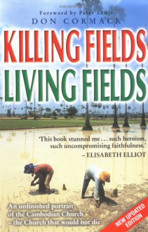 Killing Fields Living Fields: An Unfinished Portrait of the Cambodian Church--The Church That Would Not Die - Don Cormack, Peter Lewis