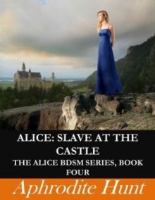 Alice: Slave at the Castle - Aphrodite Hunt