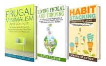 Frugal Lifestyle Box Set (3 in 1): Your Complete Guide To Frugal Living Tips And How To Reduce Your Expenses (How To Save Money, Cutting Back, Less Is More, Living Frugal) - Kathy Stanton, Rick Riley