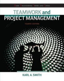 Teamwork and Project Management (Basic Engineering Series and Tools) - Karl Smith, P K Imbrie