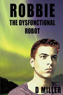 Robbie the Dysfunctional Robot - D Miller