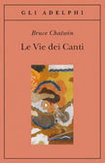 Le Vie dei canti - Bruce Chatwin, Silvia Gariglio