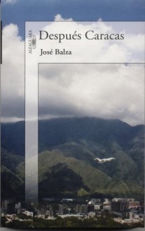 Después Caracas - José Balza