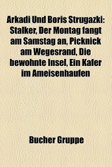 Arkadi Und Boris Strugazki: Stalker, Der Montag Fängt Am Samstag An, Picknick Am Wegesrand, Die Bewohnte Insel, Ein Käfer Im Ameisenhaufen - Arkady Strugatsky, Boris Strugatsky