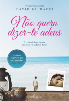 Não Quero Dizer-te Adeus - Ângelo dos Santos Pereira, David Baldacci