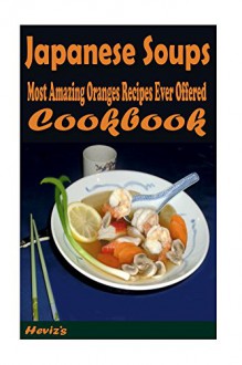 Japanese Soups: Most Amazing Oranges Recipes Ever Offered - Heviz's