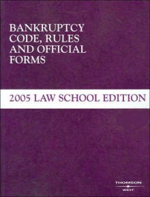 Bankruptcy Code, Rules and Official Forms 2005 - West Publishing