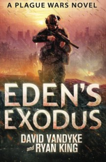 Eden's Exodus (Plague Wars) - David VanDyke