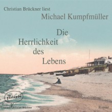 Die Herrlichkeit des Lebens - Michael Kumpfmüller, Christian Brückner, parlando Verlag