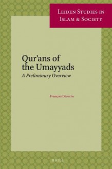 Qurand of the Umayyads: A First Overview (Leiden Studies in Islam and Society) - François Déroche