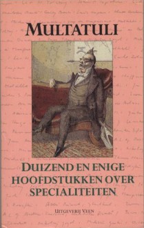 Duizend en enige hoofdstukken over specialiteiten - Multatuli