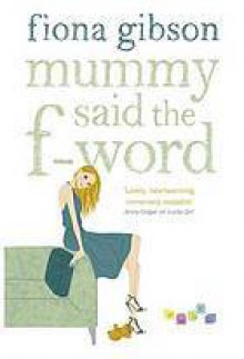 Mummy Said the F-word - Fiona Gibson