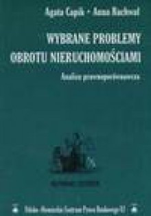 Wybrane problemy obrotu nieruchomościami - Agata Capik, Rachwał Anna