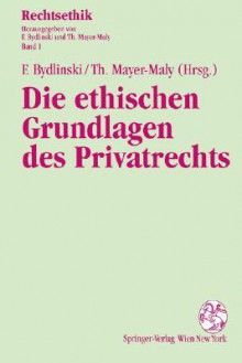 Die Ethischen Grundlagen Des Privatrechts - Franz Bydlinski