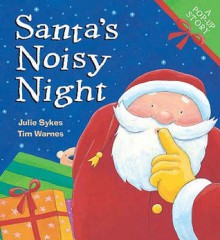 Santa's Noisy Night - Julie Sykes, Tim Warnes