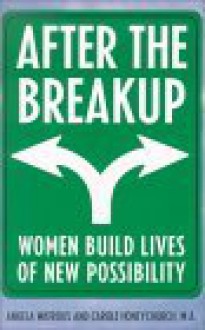 After the Breakup: Women Sort Through the Rubble and Rebuild Lives of New Possibilities - Angela Watrous, Carole Honeychurch