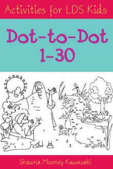 Activities for LDS Kids: Dot-to-Dot 1-30 - Shauna Mooney Kawasaki