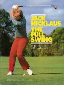 Full Swing - Jack Nicklaus, Ken Bowden, Jim McQueen