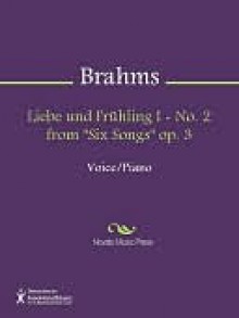 Liebe und Fruhling I - No. 2 from "Six Songs" op. 3 - Johannes Brahms