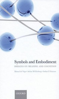 Symbols and Embodiment: Debates on Meaning and Cognition - Manuel de Vega, Arthur Glenberg, Arthur C. Graesser