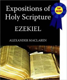 Expositions of Holy Scripture-The Book Of Ezekiel - Alexander MacLaren