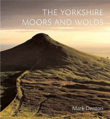 The Yorkshire Moors And Wolds - Mark Denton