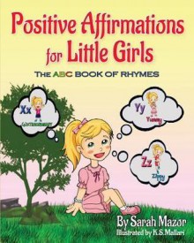 Positive Affirmations for Little Girls (Smart Kids Bright Future) - Sarah Mazor, Kathleen Sue Mallari