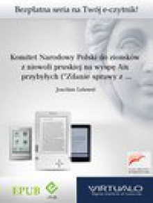 Komitet Narodowy Polski do ziomków z niewoli pruskiej na wyspę Aix przybyłych ("Zdanie sprawy z czynności KNP", str. 173-174) - Joachim Lelewel