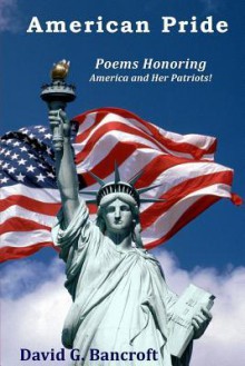 American Pride: Poems Honoring America and Her Patriots! - David G Bancroft