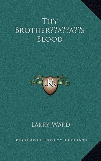 Thy Brother s Blood - Larry Ward